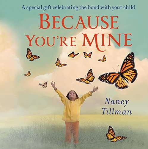 Because You're Mine: A special gift celebrating the bond with your child [Board book]