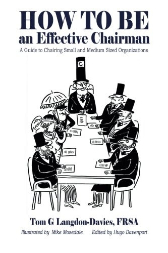 How to be an Effective Chairman: A guide to chairing small and medium sized organizations