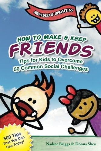 How to Make & Keep Friends: Tips for Kids to Overcome 50 Common Social Challenges: 1