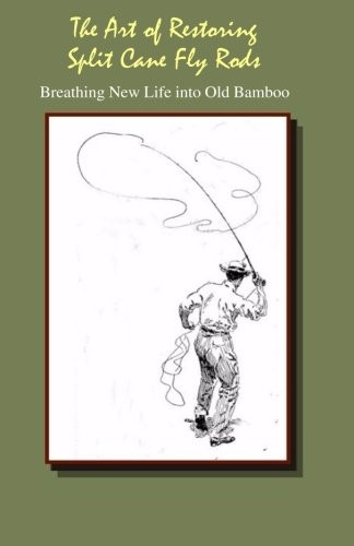The Art of Restoring Split Cane Fly Rods