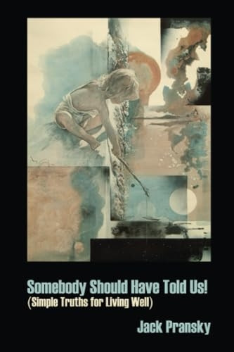 Somebody Should Have Told Us!: Simple Truths for Living Well