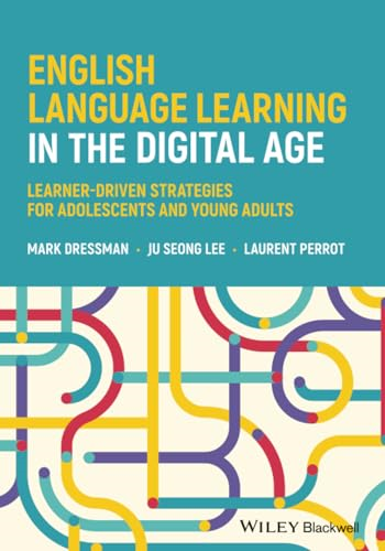 English Language Learning in the Digital Age: Lear ner-Driven Strategies for Adolescents and Young Ad ults