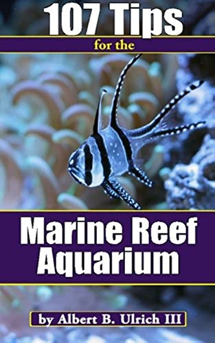 107 Tips for the Marine Reef Aquarium