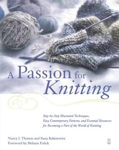 A Passion for Knitting: Step-by-Step Illustrated Techniques, Easy Contemporary Patterns, and Essential Resources for Becoming Part of the World of Knitting