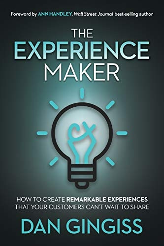 The Experience Maker: How to Create Remarkable Experiences That Your Customers Can't Wait to Share