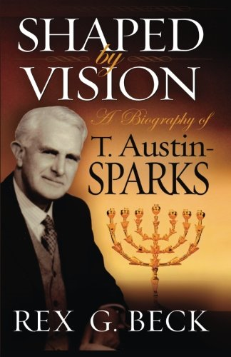 Shaped by Vision, a Biography of T. Austin-Sparks