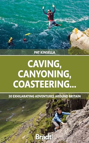Caving, Canyoning, Coasteering..: 30 exhilarating adventures around Britain (Bradt Travel Guides (Bradt on Britain))