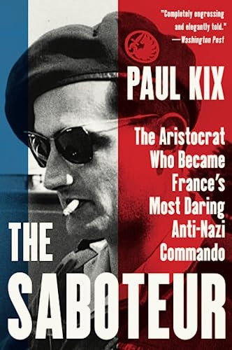 The Saboteur: The Aristocrat Who Became France's Most Daring Anti-Nazi Commando