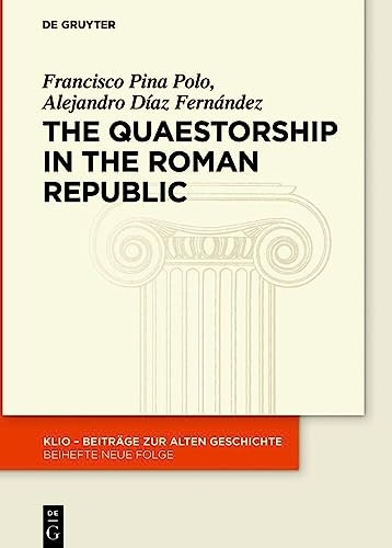 The Quaestorship in the Roman Republic (KLIO / Beihefte. Neue Folge)
