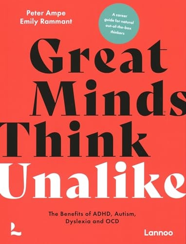Great Minds Think Unalike: The Benefits of ADHD, Autism, Dyslexia and OCD