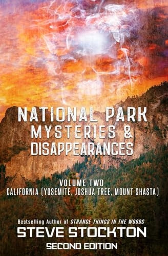 National Park Mysteries & Disappearances: California (Yosemite, Joshua Tree, Mount Shasta) (National Park Mysteries & Disappearances)
