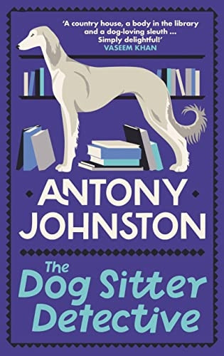 The Dog Sitter Detective: The tail-wagging cosy crime series, 'Simply delightful!' - Vaseem Khan (Dog Sitter Detective)