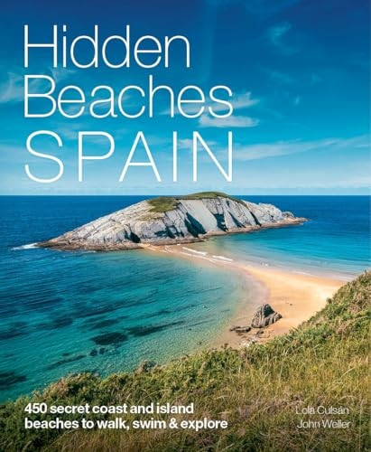 Hidden Beaches Spain: 450 secret coast and island beaches to walk, swim & explore (Hidden Beaches)