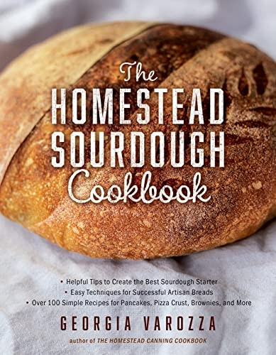 The Homestead Sourdough Cookbook: * Helpful Tips to Create the Best Sourdough Starter * Easy Techniques for Successful Artisan Breads * Over 100 Simple Recipes for Pancakes, Pizza Crust, Brownies, and More (The Homestead Essentials)