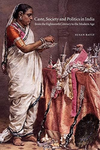 Caste, Society and Politics in India from the Eighteenth Century to the Modern Age (New Cambridge History of India) (The New Cambridge History of India)