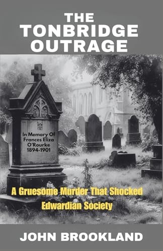 The Tonbridge Outrage: A Gruesome Murder That Shocked Edwardian Society (Edwardian Detective Edwin Fowle Series The)