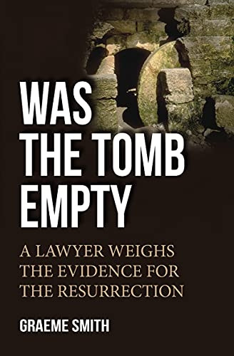 Was the Tomb Empty: A Lawyer Weighs The Evidence For The Resurrection