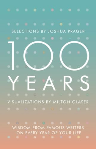 100 Years: Wisdom from Famous Writers on Every Year of Your Life