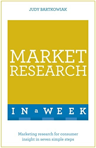 Market Research In A Week: Market Research In Seven Simple Steps (Teach Yourself)