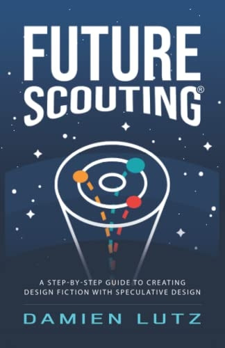 Future Scouting: How to  - design future inventions to -  change today by combining  - speculative design, design  - fiction, design thinking,  - life - centred design, and  - science fiction