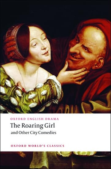 The Roaring Girl and Other City Comedies (Oxford World's Classics)