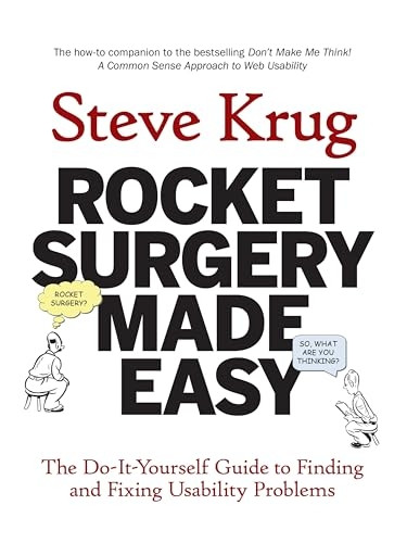 Rocket Surgery Made Easy: The Do-it-yourself Guide to Finding and Fixing Usability Problems (Voices That Matter)