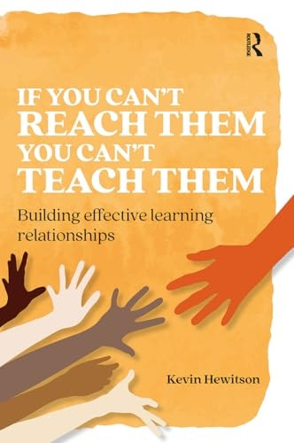 If you can't reach them you can't teach them: Building effective learning relationships (Practical Teaching)