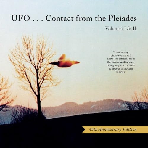 Ufo...Contact from the Pleiades - Volumes I & II, 45th Anniversary Edition: The Amazing Photo-Events and Photo-Experiences from the Most Startling Case of Ongoing Alien Contact to Appear in Modern History (UFO...Contact from the Pleiad
