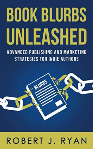Book Blurbs Unleashed: Advanced Publishing and Marketing Strategies for Indie Authors (Self-Publishing Guide)