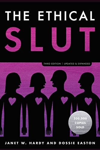 The Ethical S*ut, Third Edition: A Practical Guide to Polyamory, Open Relationships, and Other Freedoms in Sex and Love