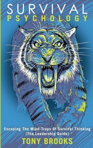 Survival Psychology: Escaping The Mind-Traps Of Survival Thinking (The Leadership Guide)