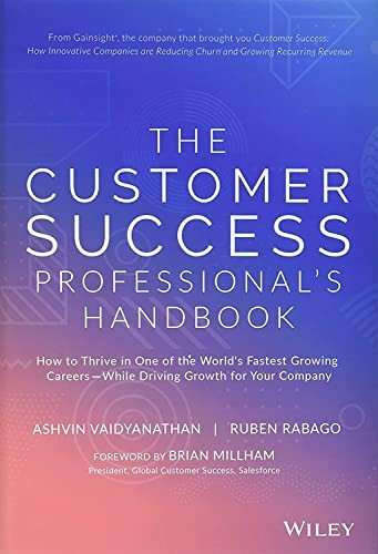 The Customer Success Professional's Handbook: How to Thrive in One of the World's Fastest Growing Careers-While Driving Growth For Your Company