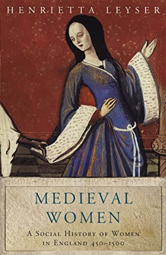 Medieval Women: A Social History of Women in England 450-1500 (Women In History)