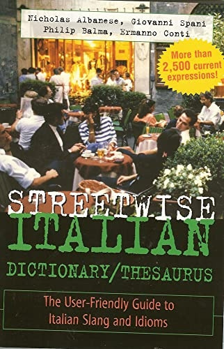 Streetwise Italian Dictionary/Thesaurus: The User-Friendly Guide to Spanish Slang and Idioms: The User-friendly Guide to Italian Slang and Idioms (Streetwise!Series)