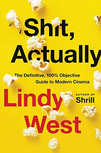 s*it, Actually: The Definitive, 100% Objective Guide to Modern Cinema