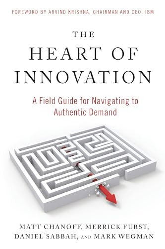 The Heart of Innovation: A Field Guide for Navigating to Authentic Demand