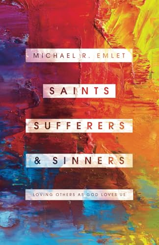 Saints, Sufferers, and Sinners: Loving Others as God Loves Us (Helping the Helper)