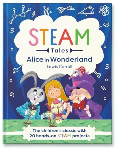 Alice in Wonderland: The children's classic with 20 hands-on STEAM projects (STEAM Tales)
