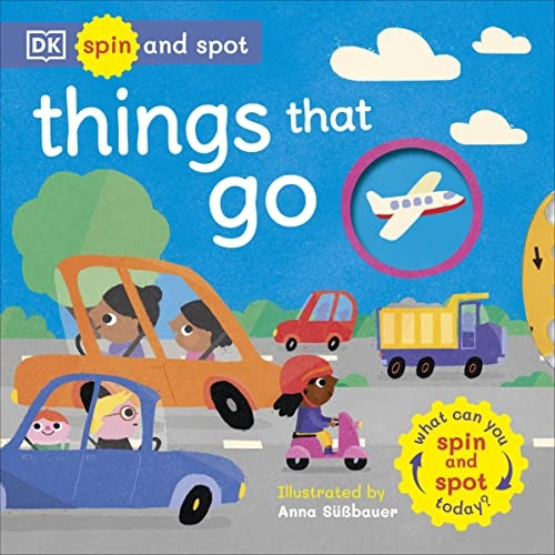 Spin and Spot: Things That Go: What Can You Spin And Spot Today? [Board book]