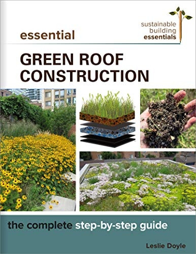 Essential Green Roof Construction: The Complete Step-by-Step Guide (Sustainable Building Essentials Series)