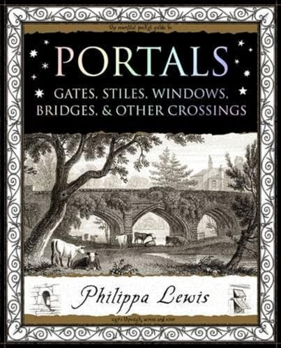 Portals: Gates, Stiles, Windows, Bridges, & Other Crossings (Wooden Books Gift Books)