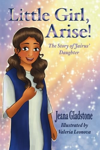 Little Girl, Arise!: The Story of Jairus' Daughter