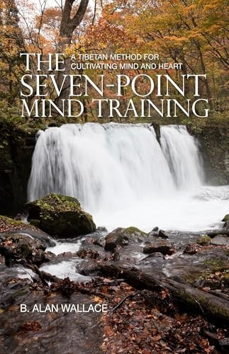 Seven Point Mind Training: A Tibetan Method for Cultivating Mind and Heart