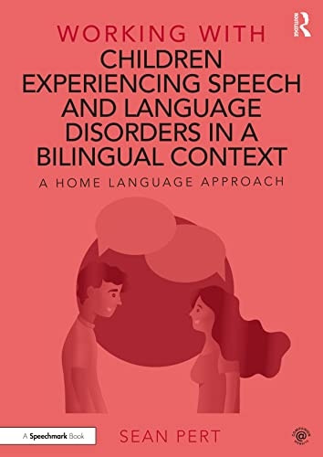 Working with Children Experiencing Speech and Language Disorders in a Bilingual Context: A Home Language Approach (Working With)