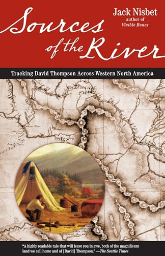 Sources of the River: Tracking David Thompson Across Western North America