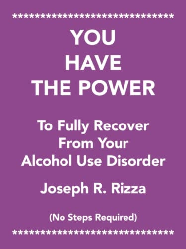 You Have the Power to Fully Recover from Your Alcohol Use Disorder: No Steps Required