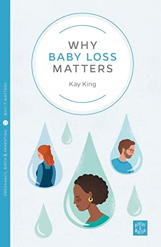 Why Baby Loss Matters (Pinter & Martin Why it Matters)