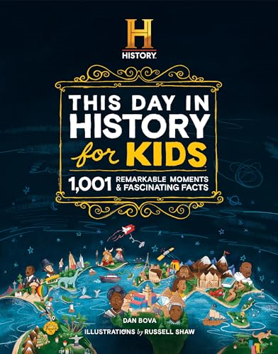The History Channel This Day in History for Kids: 1001 Remarkable Moments and Fascinating Facts