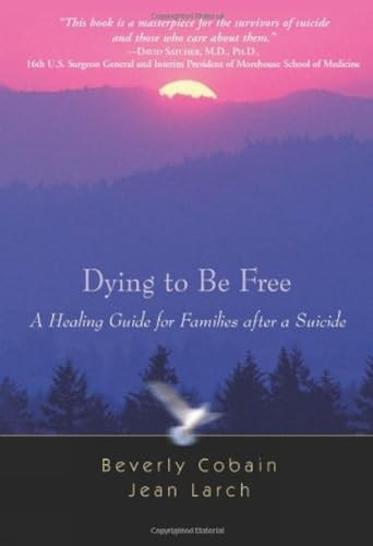 Dying to Be Free: A Healing Guide for Families After a Suicide