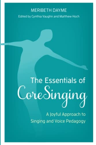 The Essentials of CoreSinging: A Joyful Approach to Singing and Voice Pedagogy